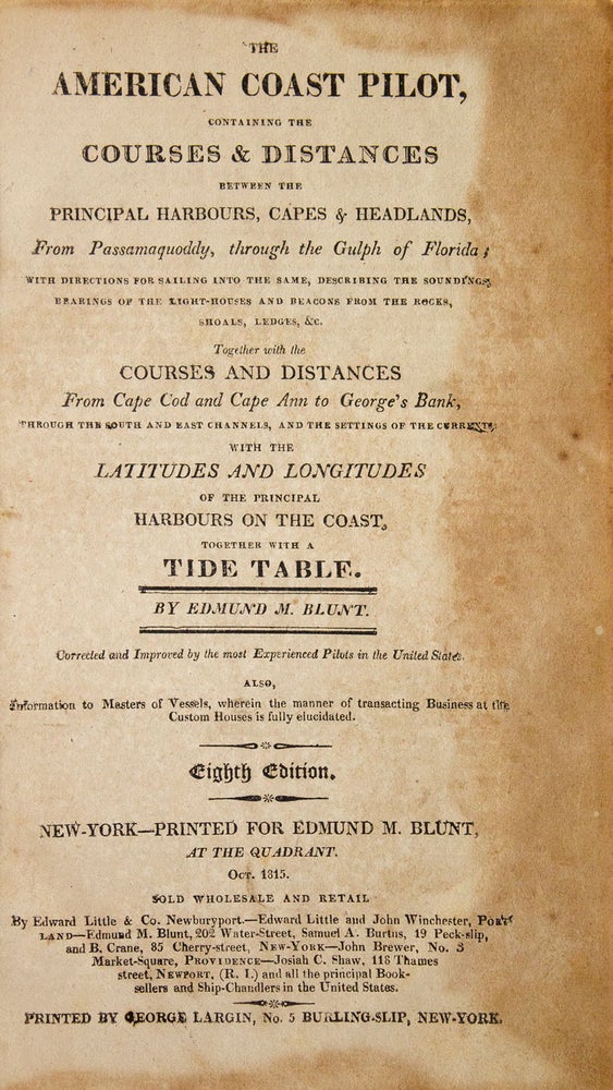 The American Coast Pilot, containing the Courses and Distances between the Principal Harbours, Capes and Headlands, from Passamaquoddy, through the Gulf of Florida;...together with Courses and Distances from Cape Cod and Cape Ann to George's Banks through the South and East Channels, and the Settings of the Currents