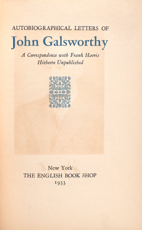 Autobiographical Letters of John Galsworthy. A Correspondence with Frank Harris Hitherto Unpublished