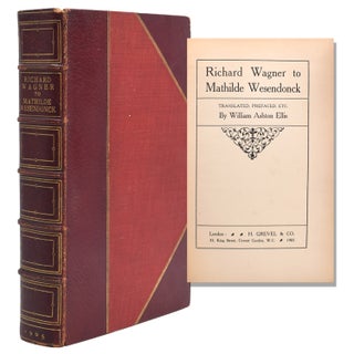 Item #322307 Richard Wagner to Mathilde. Translated by William Ashton Ellis. Richard Wagner