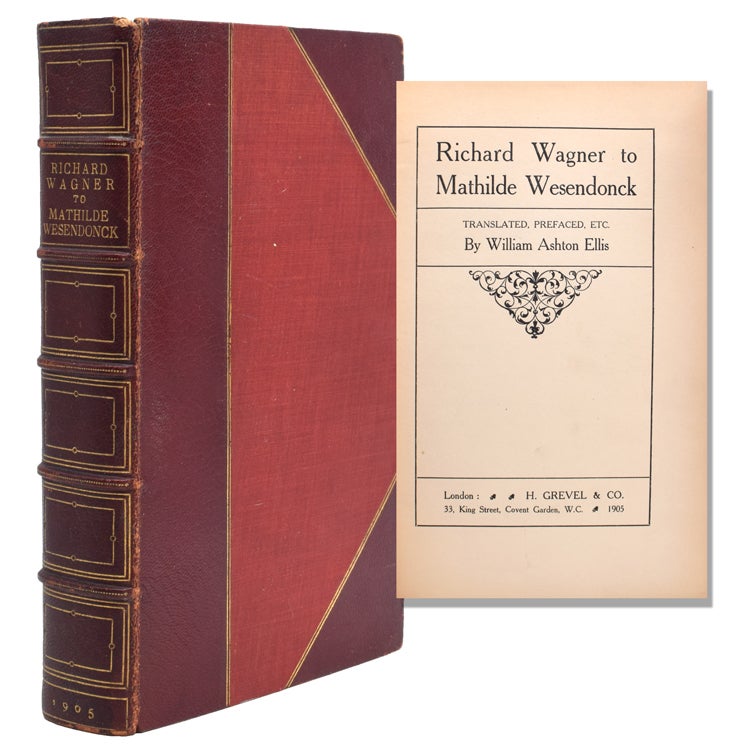 Richard Wagner to Mathilde. Translated by William Ashton Ellis