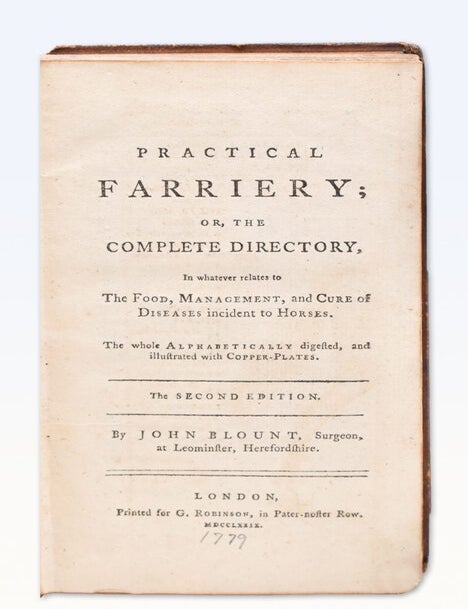Practical Farriery; or, the Complete Directory in Whatever Relates to the Food, Management, and Cure of the Diseases Incident to Horse