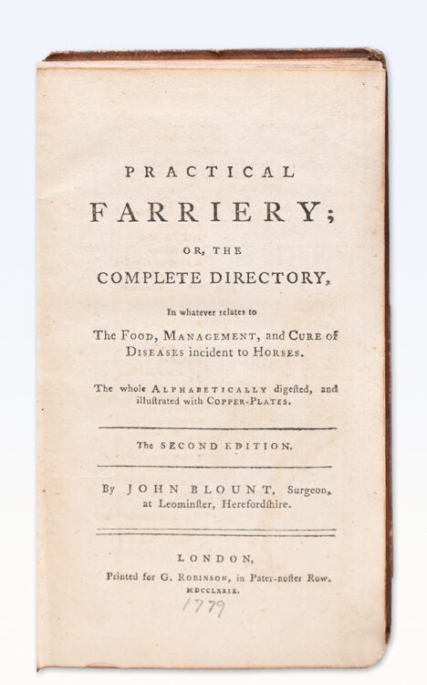 Practical Farriery; or, the Complete Directory in Whatever Relates to the Food, Management, and Cure of the Diseases Incident to Horse
