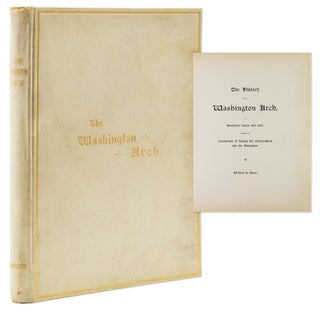 Item #322594 The History of the Washington Arch in Washington Square, New York, including the...