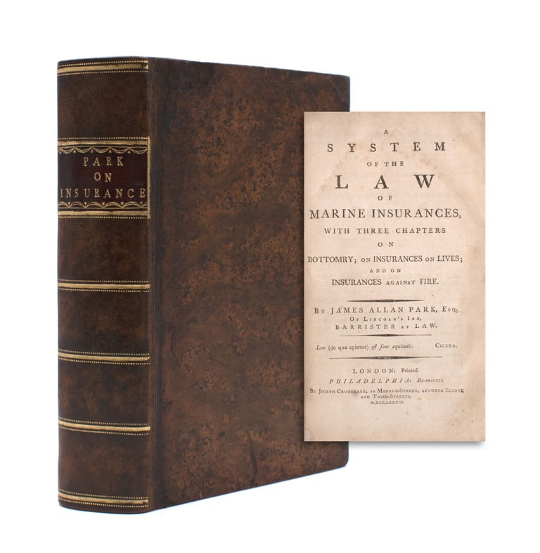 Item #322702 A System of the Law of Marine Insurances, with Three Chapters on Bottomry; on Insurances of Lives; and on Insurances against Fire. James Allan Park.