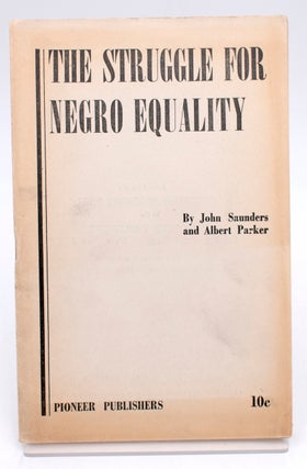 Item #322761 The Struggle for Negro Equality. John Saunders, Albert Parker, i e. George Breitman