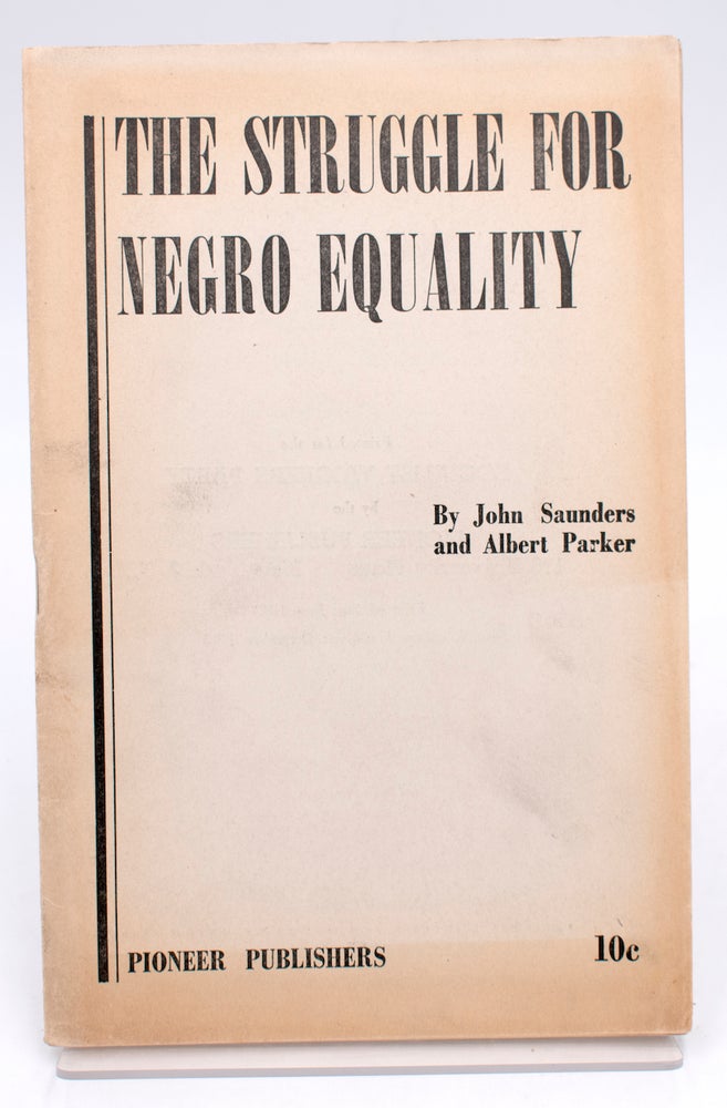 Item #322761 The Struggle for Negro Equality. John Saunders, Albert Parker, i e. George Breitman.