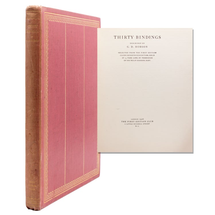 Thirty Bindings. Described by G.D.Hobson. Selected from the First Edition Club's Seventh Exhibition held at 25 Park Lane by permission of Sir Philip Sassoon, Bart. Introduction by A.J.A. Symons