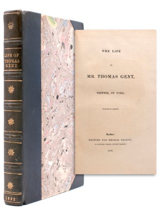 Item #323150 The Life of Mr. Thomas Gent, Printer, of York; written by Himself. Thomas Gent