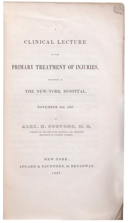 Clinical Lecture on the Primary Treatment of Injuries, delivered at The New York Hospital, November 22d, 1837