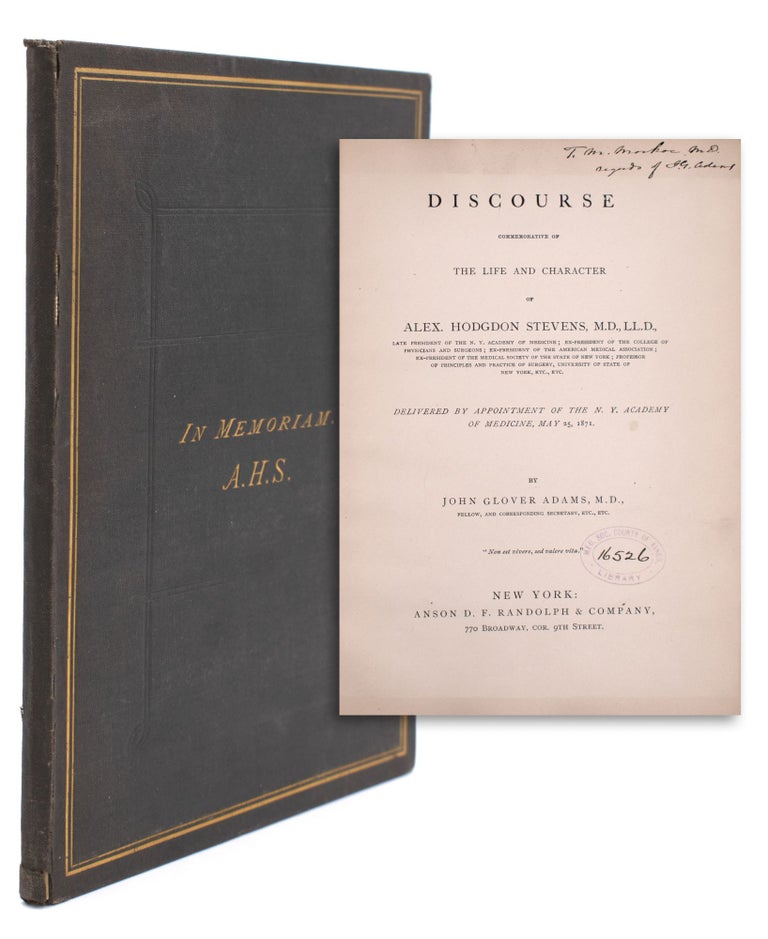 Discourse Commemorative of the Life and Character of Alex. Hodgdon Stevens, M.D. ... Delivered by Appointment of the N.Y. Academy of Medicine, May 25, 1871