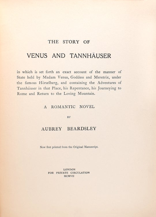 The Story of Venus and Tannhauser in which is set forth an exact account of the manner of State held by Madam Venus, Goddess and Meretrix, under the famous Horselberg, and containing the Adventures of Tannjauser in that Place, his Repentance, his Journeying to Rome and Return to the Loving Mountain