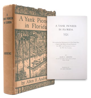 Item #323363 A Yank Pioneer in Florida. Recounting the Adventures of a City Chap who Came to the...