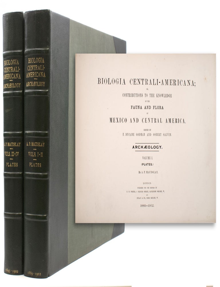 Biologia Centrali-Americana; Contributions to the Knowledge of the Fauna and Flora of Mexico and Central America. Edited by F. Ducane Godman and Osbert Salvin ... Archaeology