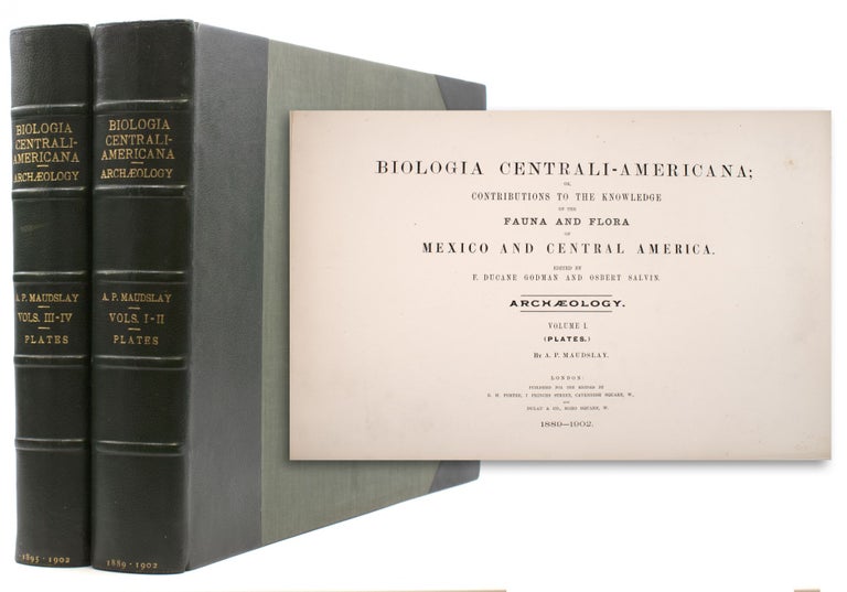 Item #323372 Biologia Centrali-Americana; Contributions to the Knowledge of the Fauna and Flora of Mexico and Central America. Edited by F. Ducane Godman and Osbert Salvin ... Archaeology. A. P. Maudslay.