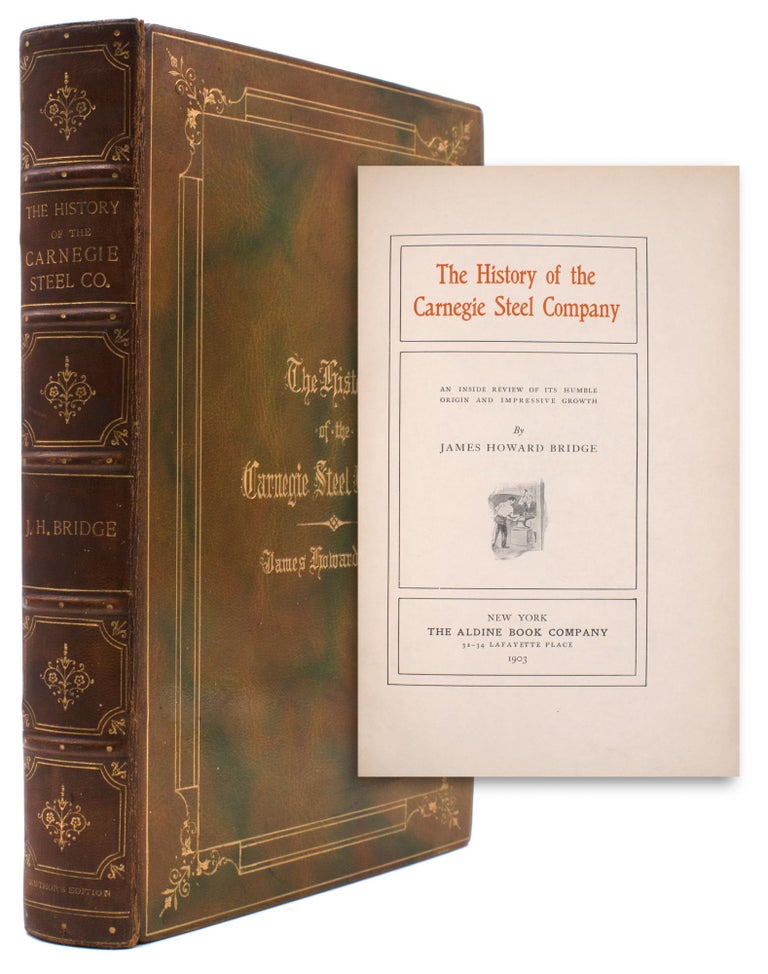 Item #323379 History of Carnegie Steel. An Inside Review of Its Humble Origin and Impressive Growth. James H. Bridge.