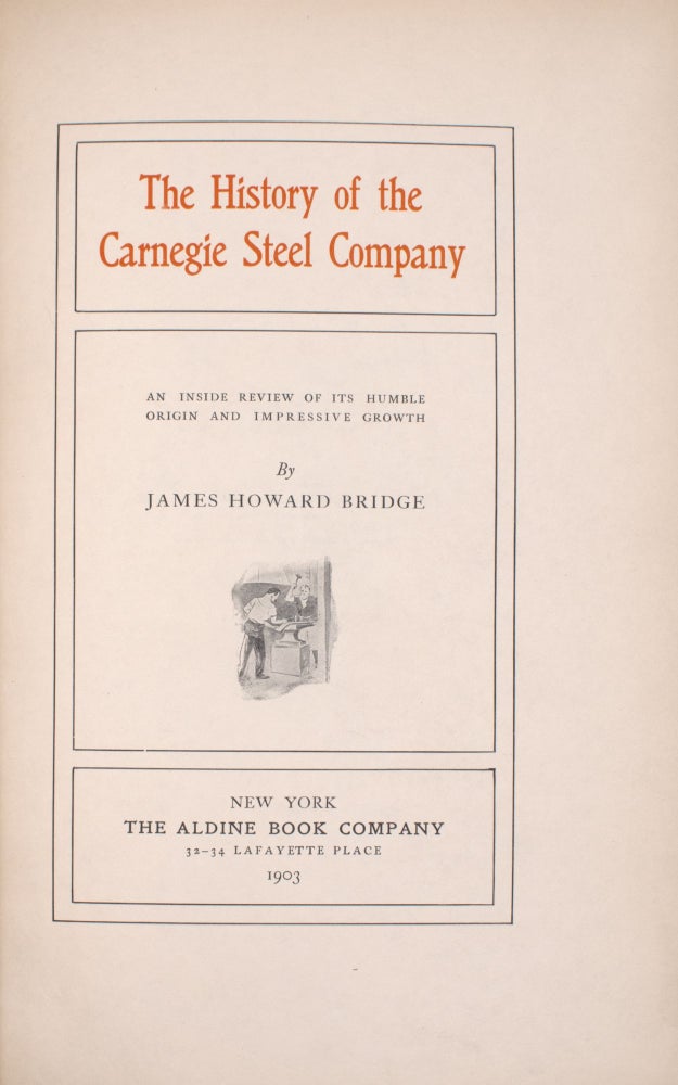 History of Carnegie Steel. An Inside Review of Its Humble Origin and Impressive Growth