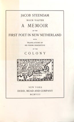 Jacob Steendam noch Vaster. A Memoir of the First Poet in New Netherland with translations of his poems descriptive of the Colony