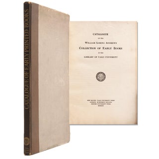 Item #323546 Catalogue of the William Loring Andrews Collection of Early Books in the Library of...