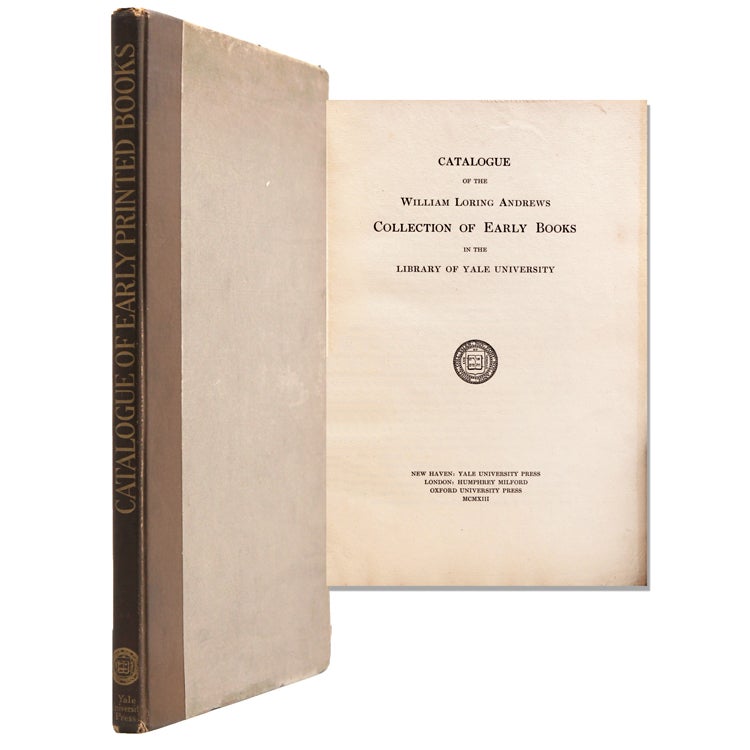 Catalogue of the William Loring Andrews Collection of Early Books in the Library of Yale University