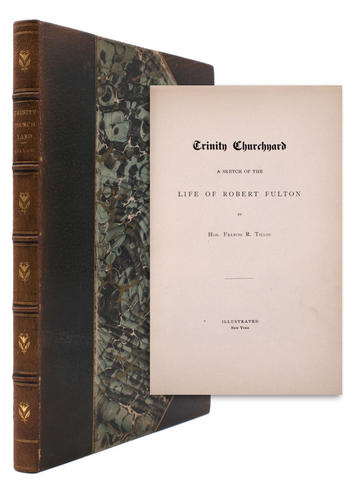 Trinity Chuchyard. A Sketch of the Life of Robert Fulton ... Illustrated