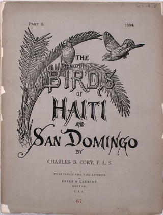 Item #323757 The Birds of Haiti and San Domingo. Charles B. Cory