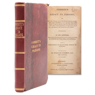 Item #324072 Cobbett's Legacy to Labourers; Or, What Is the Right Which the Lords, Baronets, and...