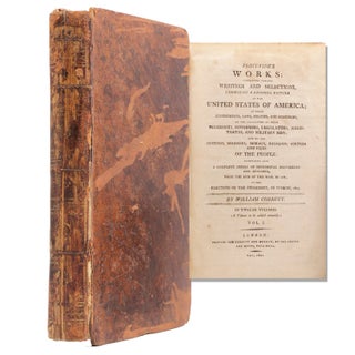 Item #324103 Porcupine's Works; containing various Writings and Selections exhibiting a Faithful...
