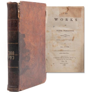 Item #324104 Works of Peter Porcupine. INCLUDING: Observations on the Emigration of Dr. Joseph...