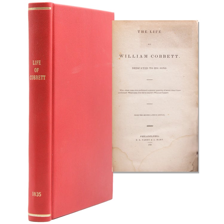 The Life of William Cobbett. Dedicated to his sons