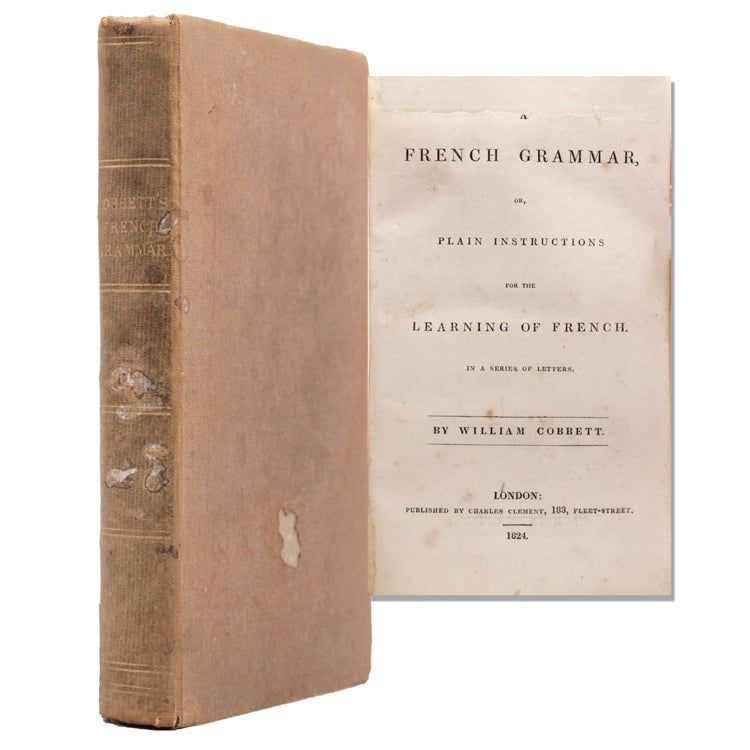 Item #324174 A French Grammar, or, Plain Instructions for the learning of French in a series of Letters. William Cobbett.