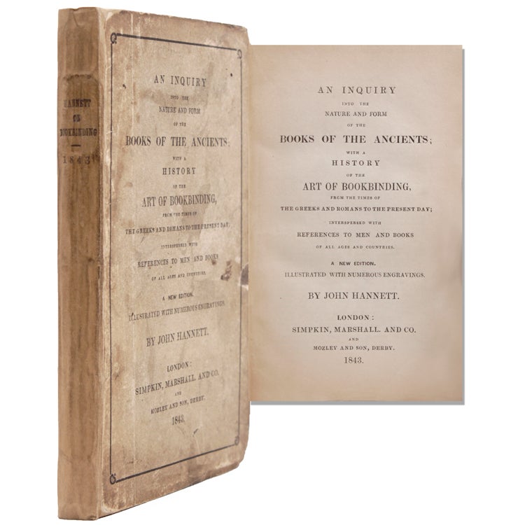 Item #324225 An Inquiry into the Nature and Form of the Books of the Ancients; with a History of the Art of Bookbinding. John Hannett.