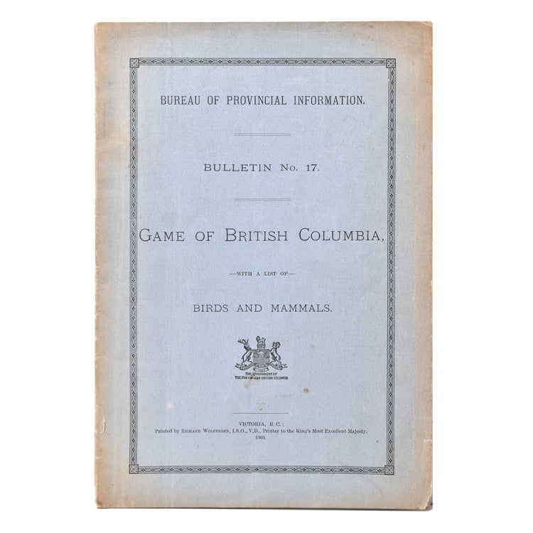 Game of British Columbia with a List of Birds and Mammals. [At head of title:] Bureau of Provincial Information. Bulletin No. 17