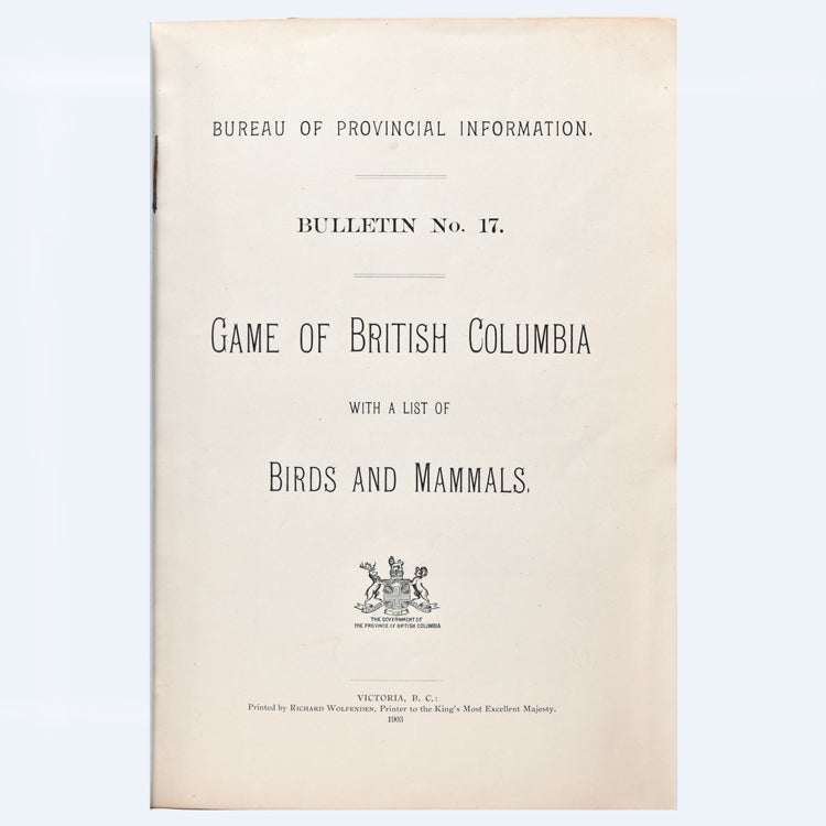 Game of British Columbia with a List of Birds and Mammals. [At head of title:] Bureau of Provincial Information. Bulletin No. 17