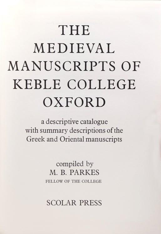 The Medieval Manuscripts of Keble College Oxford. a descriptive catalogue with summary descriptions of the Greek and Oriental manuscripts. compiled by …