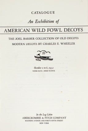 Item #324371 Catalogue. An Exhibition of American Wild Fowl Decoys. The Joel Barber Colection of...