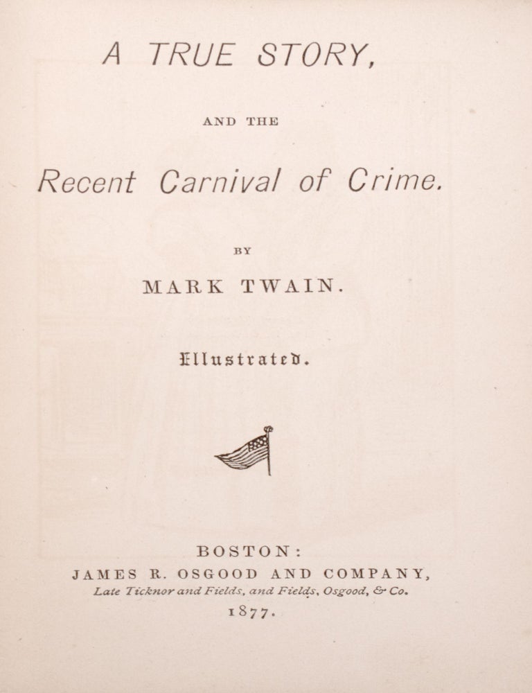 A True Story, and the Recent Carnival of Crime. By Mark Twain