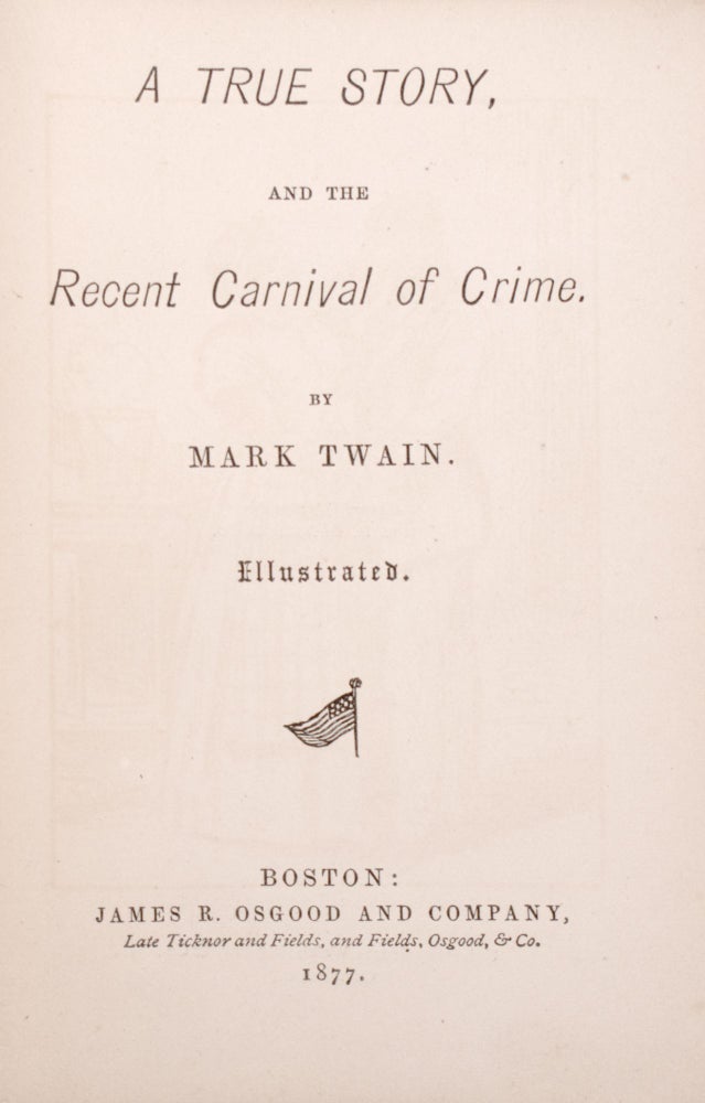 A True Story, and the Recent Carnival of Crime. By Mark Twain