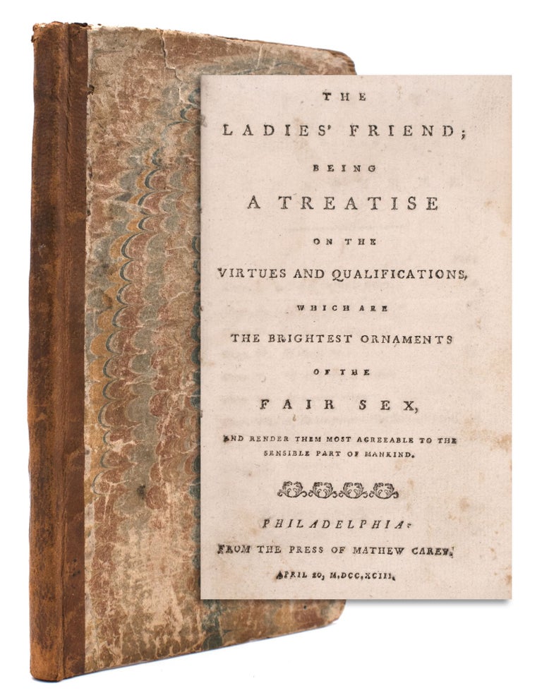 Item #324867 The Ladies' Friend; being a Treatise on the Virtues and Qualifications, which are the Brightest Ornaments of the Fair Sex, and Render them most agreeable to the sensible part of Mankind. Pierre-Joseph Boudier de Villemert.