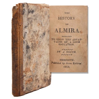 Item #325043 The History of Almira. Designed to Show the Advantages of a Good Education. By a Youth