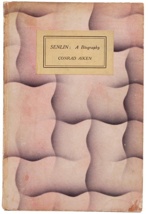 Item #325054 Senlin: A Biography. Conrad Aiken.