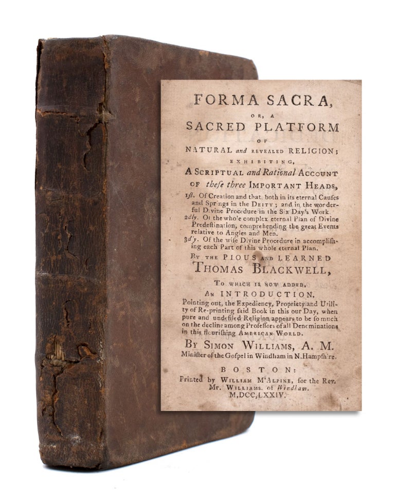 Item #325073 Forma sacra, or, A sacred platform of natural and revealed religion; : exhibiting, a scriptural and rational account of these three important heads ...To which is now added, an introduction ... by Simon Williams, A.M. Minister of the Gospel in Windham in N. Hampshire. Thomas Blackwell.