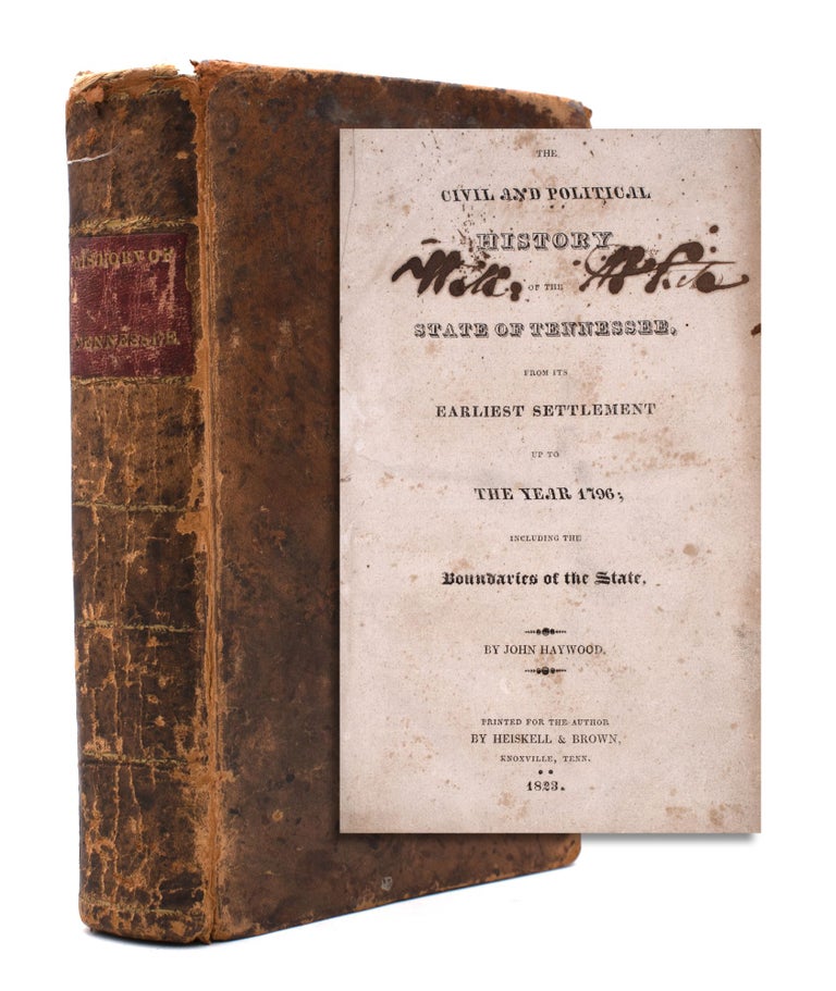 Item #325218 The Civil and Political History of the State of Tennessee, From Its Earliest Settlement Up To The Year 1796; Including the Boundaries of the State. Tennessee, John Haywood.