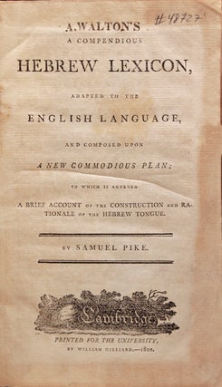 A Compendious Hebrew Lexicon, Adapted to the English Language, and Composed Upon A New Commodious Plan; to which is annexed a Brief Account of the Construction and Rationale of the Hebrew Tongue