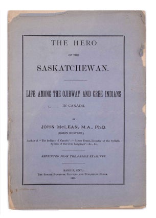 Item #326732 The Hero of the Saskatchewan. Life Among the Ojibway and Cree Indians in Canada ......