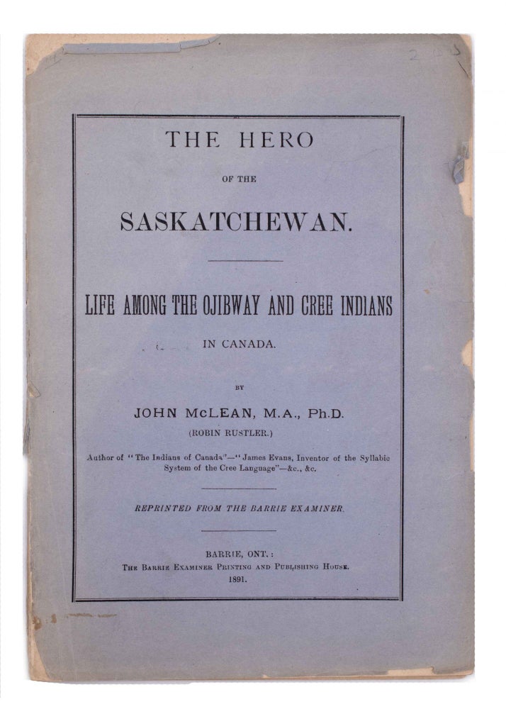 Item #326732 The Hero of the Saskatchewan. Life Among the Ojibway and Cree Indians in Canada ... Reprinted from the Barrie Examiner. John McLean.