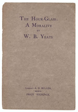 Item #326990 The Hour-Glass: A Morality. W. B. Yeats