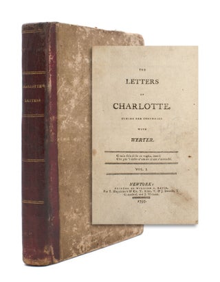Item #329337 THE LETTERS OF CHARLOTTE, During Her Connexion with Werter [by William James]. [Two...