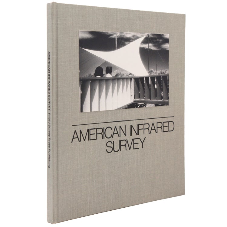 AMERICAN INFRARED SURVEY: A Celebration of Infrared Photography. Edited by Stephen Paternite and David Paternite