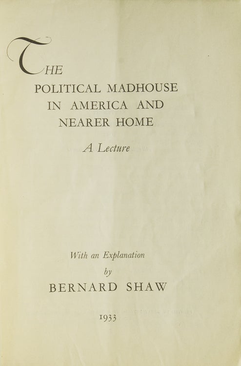 Item #33005 The Political Madhouse in America and nearer Home. A Lecture. With an Explanation by Bernard Shaw. George Bernard Shaw.