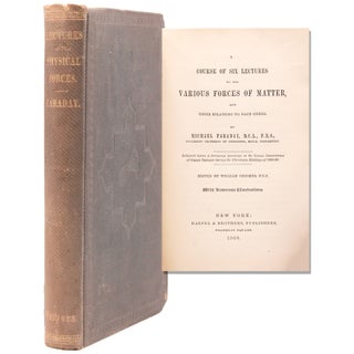 Item #332692 A Course of Six Lectures on the Various Forces of Matter. Michael Faraday